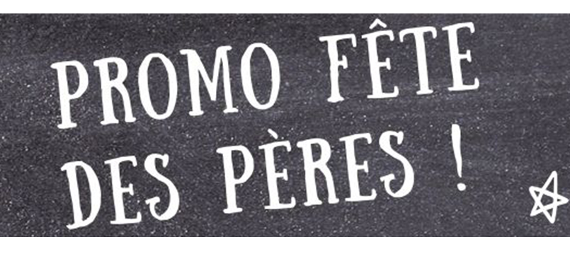 promo fête des pères promo fête des pères